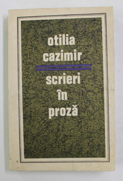 SCRIERI IN PROZA de OTILIA CAZIMIR , VOLUMUL I , 1971