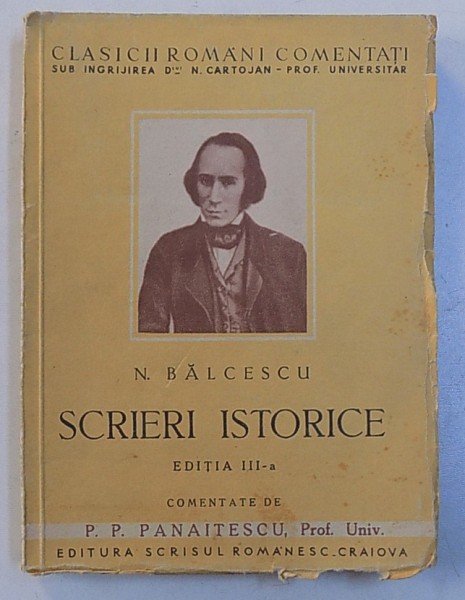 SCRIERI ISTORICE CU O INTRODUCERE SI NOTE DE P.P. PANAITESCU de N. BALCESCU , EDITIA A III A REVAZUTA * PREZINTA SUBLINIERI
