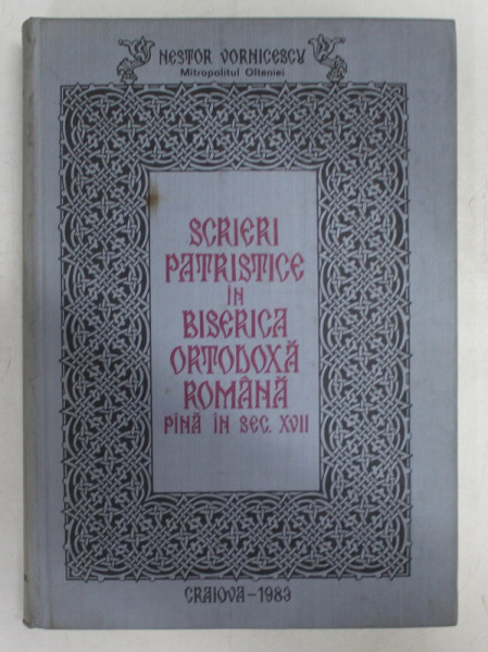 SCRIERI PATRISTICE IN BISERICA ORTODOXA ROMANA PANA IN SEC. XVII - TEZA DE DOCTORAT de NESTOR VORNICESCU , 1983 , DEDICATIE*