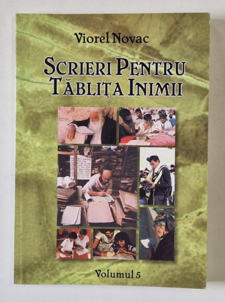 SCRIERI PENTRU TABLITA INIMII de VIOREL NOVAC , VOLUMUL 5 , 2006, EXEMPLAR SEMNAT DE AUTOR *