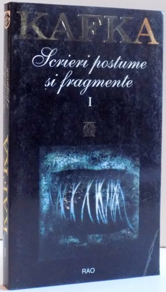 SCRIERI POSTUME SI FRAGMENTE , VOL I , DE FRANZ KAFKA , 1998 *PREZINTA HALOURI DE APA
