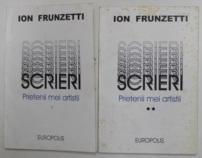 SCRIERI - PRIETENII MEI ARTISTII de ION FRUNZETTI , VOLUMELE I - II , 1997 , PREZINTA PETE SI URME DE UZURA *, DEDICATIE *