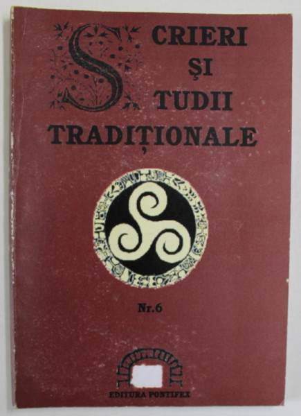 SCRIERI SI STUDII TRADITIONALE , NR. 6 , DIN CUPRINS : SHRI SHANKARA , AD- DARQAWI , VASILE LOVINESCU , 2008