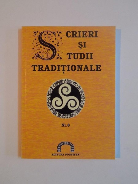 SCRIERI SI STUDII TRADITIONALE , NR. 8 (CAIETELE CENACLULUI VASILE LOVINESCU - HYPERION) , 2008