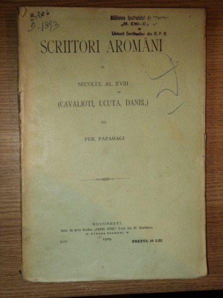 SCRIITORI AROMANI IN SECOLUL AL XVIII, CAVALIOTI, UCUTA, DANIIL de PER. PAPAHAGI, BUC.1909