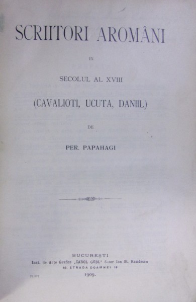 SCRIITORI AROMANI IN SECOLUL XVIII (CAVALIOTI. UCUTA, DANIIL) de PER. PAPAHAGI (1909) - CU DEDICATIA AUTORULUI