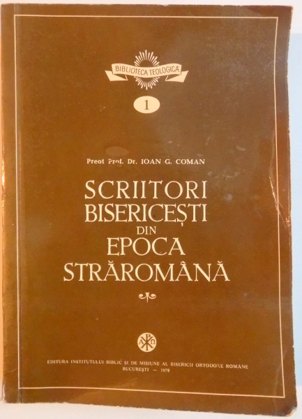 SCRIITORI BISERICESTI DIN EPOCA STRAROMANA de IOAN G. COMAN , 1979