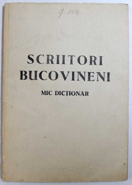 SCRIITORI BUCOVINENI  - MIC DICTIONAR de N. MOSCALIUC si I. PINZARU , 1992