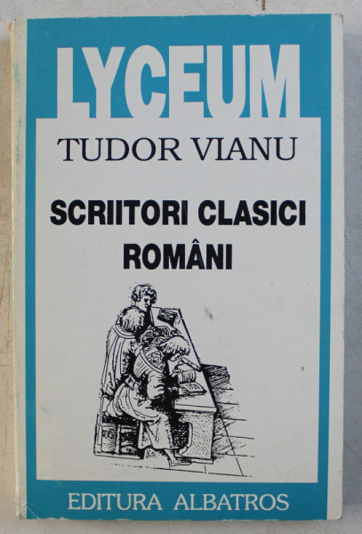 SCRIITORI CLASICI ROMANI de TUDOR VIANU , 1998