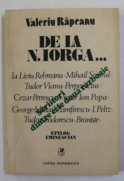 SCRIITORI DINTRE CELE DOUA RAZBOAIE MONDIALE - DE LA N. IORGA ...LA L. REBREANU ...ETC. de VALERIU RAPEANU , 1986