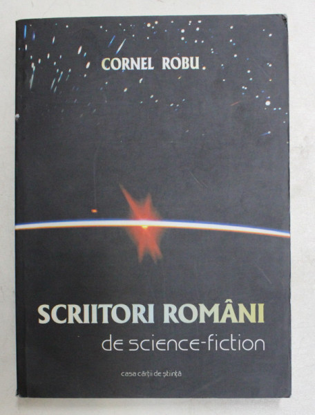 SCRIITORI ROMANI DE SCIENCE - FICTION de CORNEL ROBU , 2008