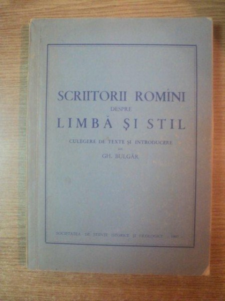 SCRIITORI ROMANI DESPRE LIMBA SI STIL-G.H. BULGAR  1957
