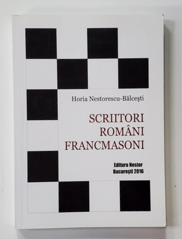 SCRIITORI ROMANI FRANCMASONI de HORIA NESTORESCU - BALCESTI , 2016, PREZINTA INSEMNARI CU CREIONUL *