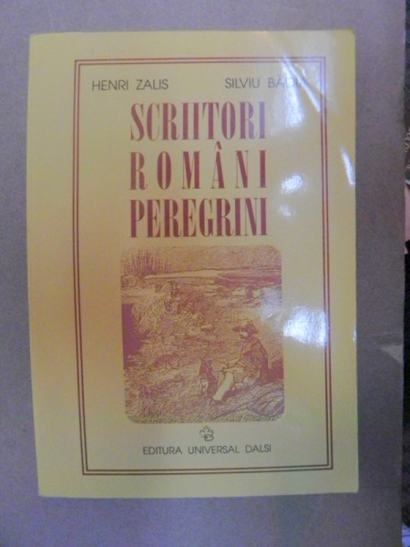 SCRIITORI ROMANI PEREGRINI-HEURI ZALIS , SILVIU BADIA  2000