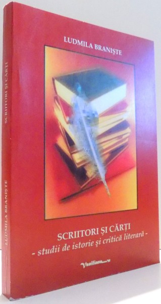 SCRIITORI SI CARTI, STUDII DE ISTORIE SI CRITICA LITERARA de LUDMILA BRANISTE , 2008