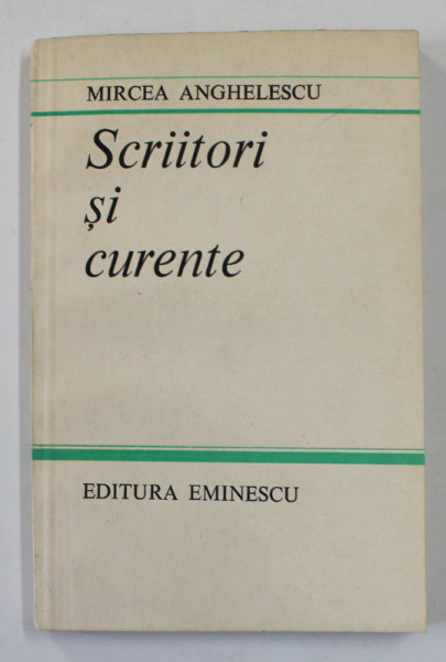 SCRIITORI SI CURENTE de MIRCEA ANGHELESCU , 1982