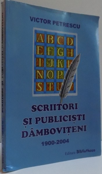 SCRIITORI SI PUBLICISTI DAMBOVITENI 1900-2004 , 2005