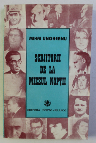 SCRIITORII DE LA MIEZUL NOPTII de MIHAI UNGHEANU , 1996 * PREZINTA INSEMNARI