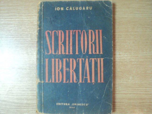SCRIITORII LIBERTATII , ED. a II a de ION CALUGARU , Bucuresti 1947
