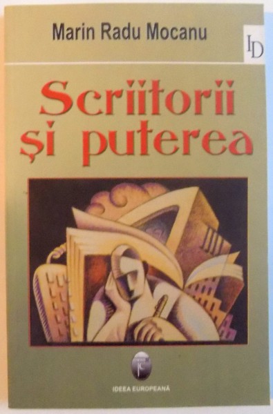 SCRIITORII SI PUTEREA de MARIN RADU MOCANU , 2006