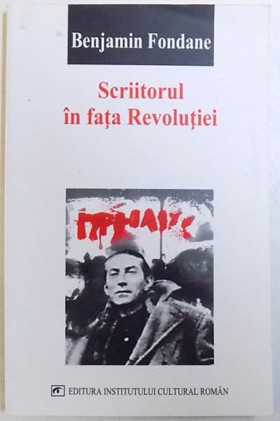 SCRIITORUL IN FATA REVOLUTIEI   (  ARTICOLE POLITICE DIN PERIOADA 1927 - 1935 ) de BENJAMIN FONDANE , 2004