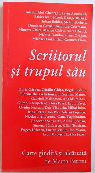 SCRIITORUL SI TRUPUL SAU , cartea gandita si alcatuita de MARTA PETREU , 2007
