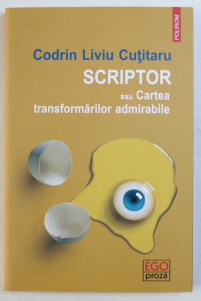 SCRIPTOR SAU CARTEA TRANSFORMARILOR ADMIRABILE de CODRIN LIVIU CUTITARU , 2017