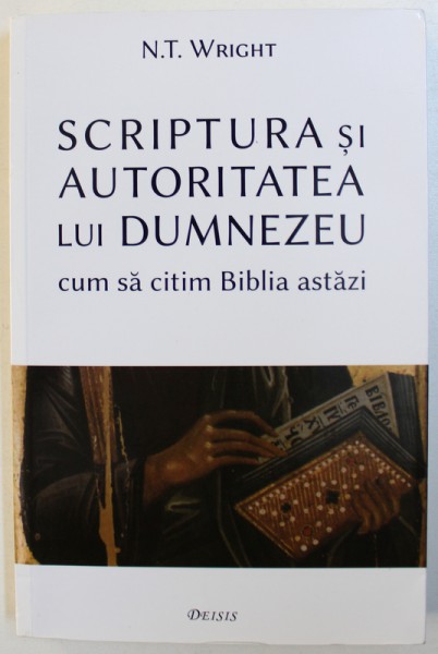 SCRIPTURA SI AUTORITATEA LUI DUMNEZEU  - CUM SA CITIM BIBLIA ASTAZI de N. T. WRIGHT , 2016 , PREZINTA SUBLINIERI