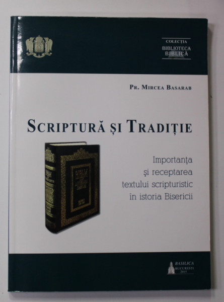SCRIPTURA SI TRADITIE de PREOT MIRCEA BASARAB , 2015