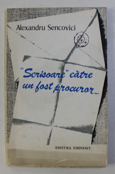 SCRISOARE CATRE UN FOST PROCUROR de ALEXANDRU SENCOVICI , 1972 , DEDICATIE*