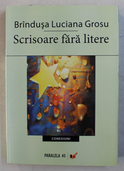 SCRISOARE FARA LITERE de BRINDUSA LUCIANA GROSU , 2007