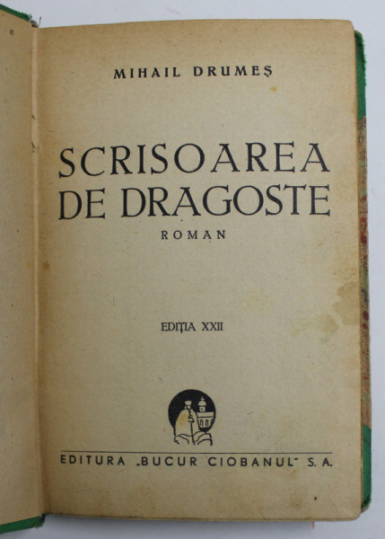 SCRISOAREA DE DRAGOSTE - roman de MIHAIL DRUMES , EDITIA XXII , 1946 , PREZINTA PETE SI URME DE UZURA