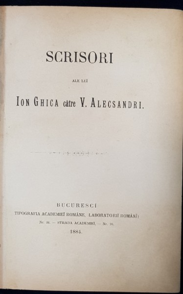 SCRISORI ALE LUI ION GHICA CATRE V. ALECSANDRI, EDITIA I - BUCURESTI, 1884