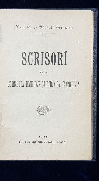 SCRISORI CATRE CORNELIA EMILIAN SI FIICA SA CORNELIA de HENRIETTE SI MIHAIL EMINESCU - IASI, 1893
