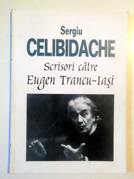 SCRISORI CATRE EUGEN TRANCU-IASI de SERGIU CELIBIDACHE , 1997