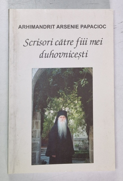 SCRISORI CATRE FIII MEI DUHOVNICESTI de ARHIM. ARSENIE PAPACIOC 2001 * PREZINTA HALOURI DE APA