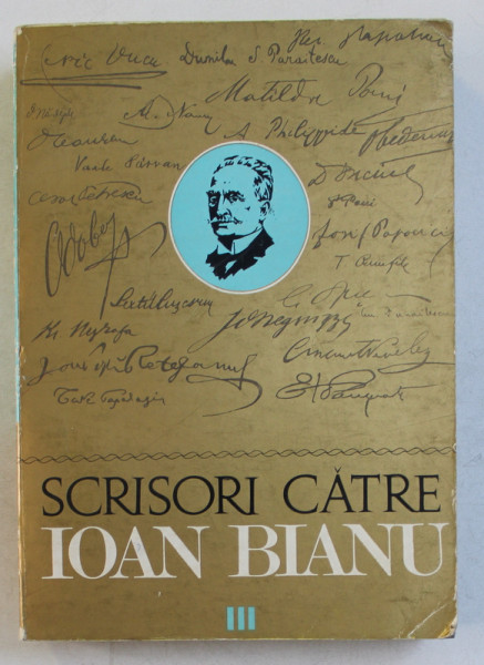SCRISORI CATRE ION BIANU , VOLUMUL III , editie de MARIETA CROICU si PETRE CROICU , 1976