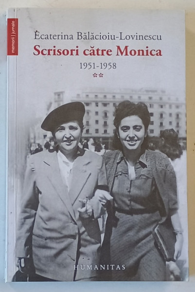 SCRISORI CATRE MONICA 1951 - 1958 de ECATERINA BALACIOIU LOVINESCU , VOL II , 2016 *MINIMA UZURA
