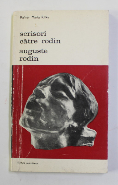 SCRISORI CATRE RODIN / AUGUSTE RODIN de RAINER MARIA RILKE , cuvant inainte de OCTAVIAN BARBOSA , 1986 , DEDICATIE *