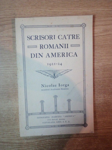 SCRISORI CATRE  ROMANII DIN AMERICA 1921 - 1924 de NICOLAE IORGA
