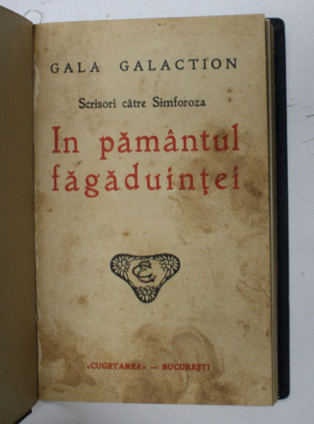 SCRISORI CATRE SIMFOROZA - IN PAMANTUL FAGADUINTEI de GALA GALACTION , EDITIE INTERBELICA