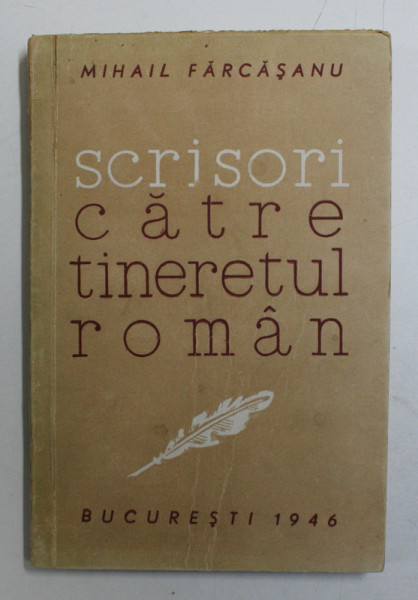 SCRISORI CATRE TINERETUL ROMAN DE MIHAIL FARCASANU , 1946