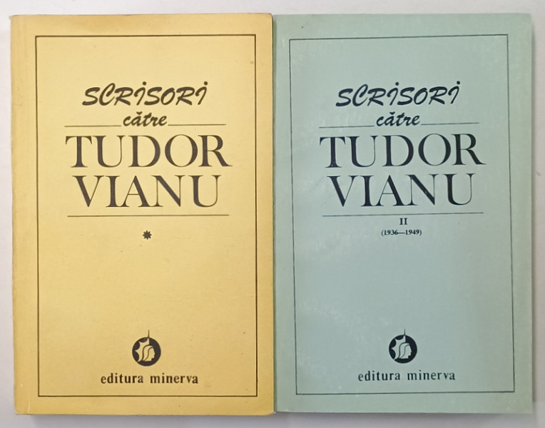 SCRISORI  CATRE TUDOR VIANU , editie de MARIA ALEXANDRESCU VIANU  , VOLUMELE I - II , 1992 - 1994