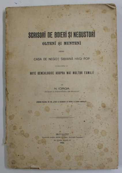 SCRISORI DE BOIERI SI NEGUSTORI  OLTENI SI MUNTENI CATRE CASA DE NEGOT SIBIANA HAGI POP de N. IORGA , 1906