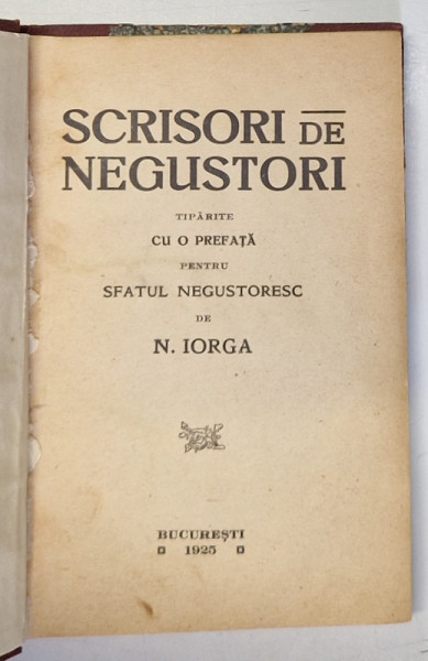 SCRISORI DE NEGUSTORI tiparite cu o prefata pentru sfatul negustoresc de N. IORGA , 1925