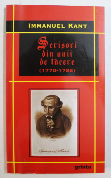 SCRISORI DIN ANII DE TACERE ( 1770 - 1788 ) de IMMANUEL KANT , 2004