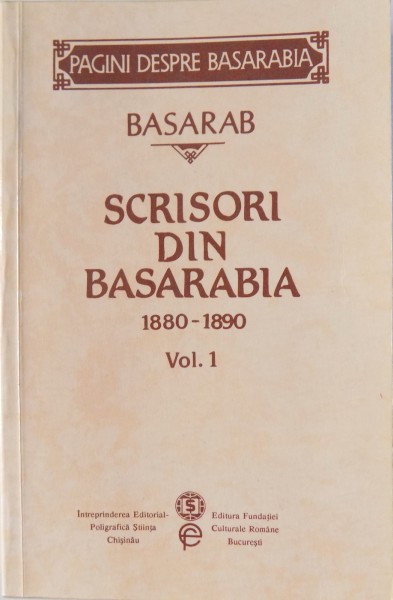 SCRISORI DIN BASARABIA 1880 - 1890 , VOL. I  editie de ARISTITA SI TIBERIU AVRAMESCU , 1996