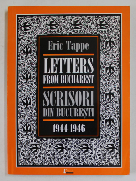 SCRISORI DIN BUCURESTI / LETTERS FROM BUCHAREST by ERIC TAPPE , 1944- 1946 , EDITIE BILINGVA ROMANA - ENGLEZA , 2006