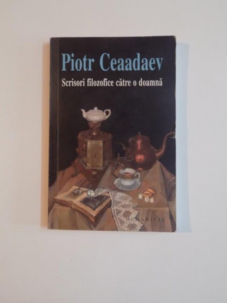 SCRISORI FILOZOFICE CATRE O DOAMNA URMATE DE APOLOGIA UNUI NEBUN de PIOTR CEAADAEV , 2007