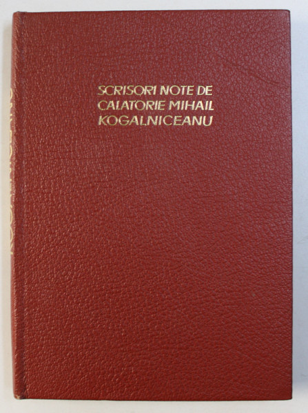 SCRISORI , NOTE DE CALATORIE de M . KOGALNICEANU , texte ingrijite de AUGUSTIN Z.N. POP si DAN SIMIONESCU , 1967 , DEDICATIE*